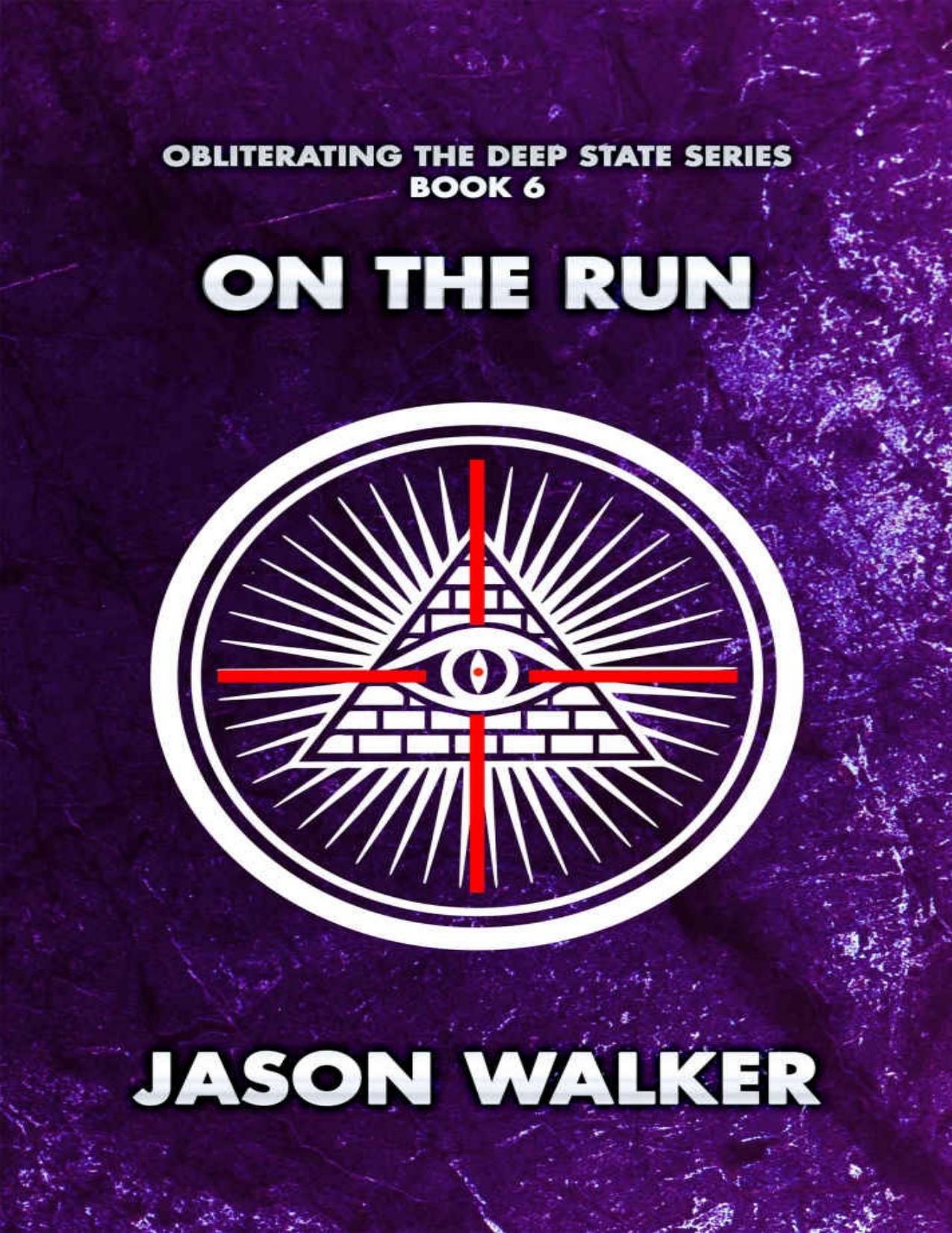 Jason Walker - Obliterating the Deep State - 6 - On the Run by Jason Walker
