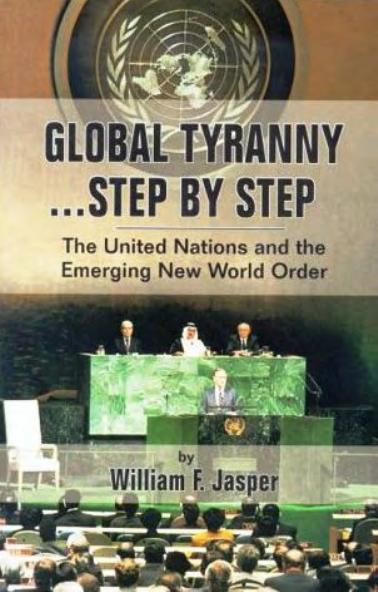 Jasper, William F. by Global Tyranny Step by Step The United Nations & the Emerging New World Order (1992)