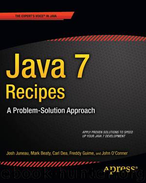 Java 7 Recipes: A Problem-Solution Approach by Josh Juneau; Carl Dea; Freddy Guime; John O'Conner