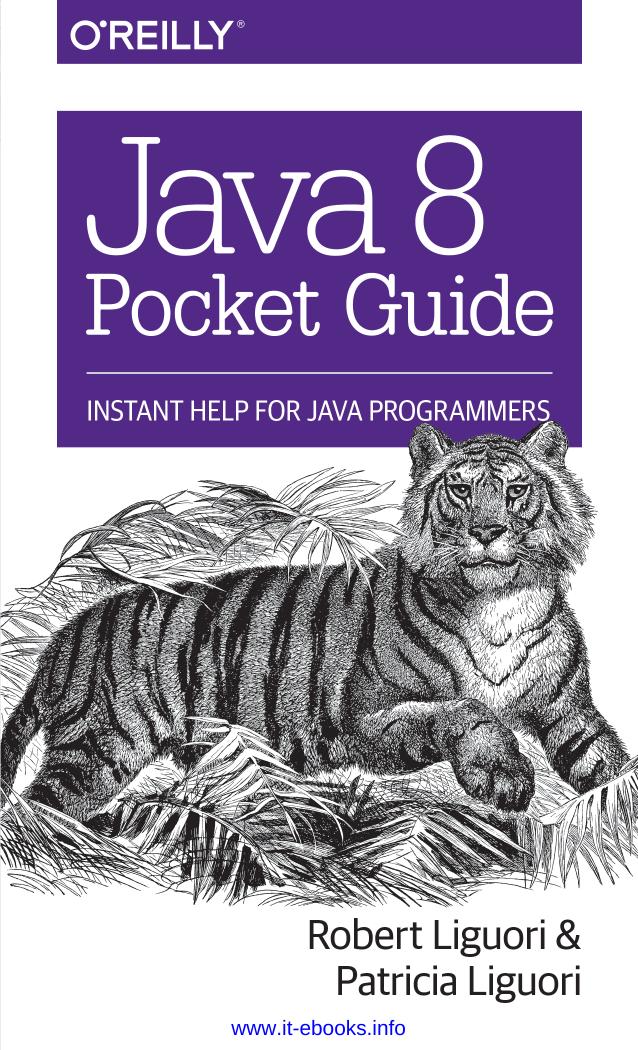 Java 8 Pocket Guide: Instant Help for Java Programmers by Robert Liguori Patricia Liguori