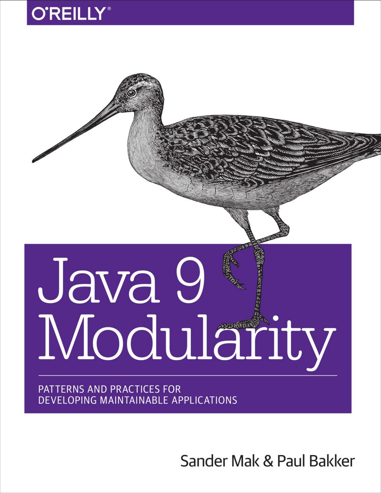 Java 9 Modularity - Patterns and Practices for Developing Maintainable Applications (true pdf). by Sander Mak Paul Bakker