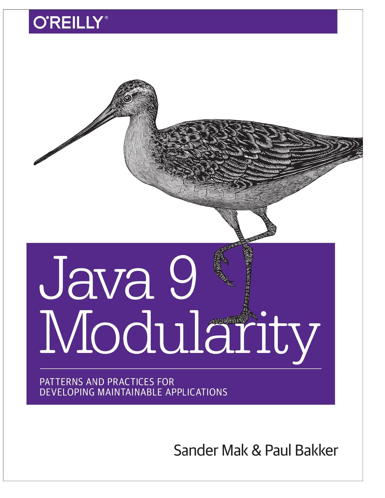 Java 9 Modularity: Patterns and Practices for Developing Maintainable Applications by Sander Mak Paul Bakker
