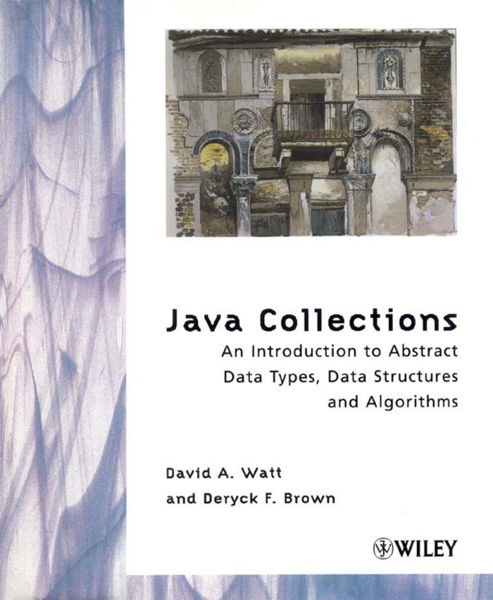 Java Collections: An Introduction to Abstract Data Types, Data Structures and Algorithms by David A. Watt Deryck F. Brown