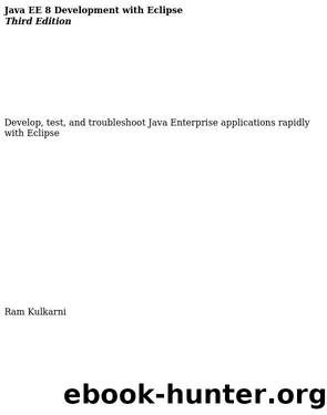 Java EE 8 Development with Eclipse - Third Edition by Ram Kulkarni