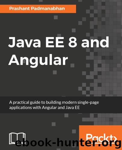 Java EE 8 and Angular by Prashant Padmanabhan