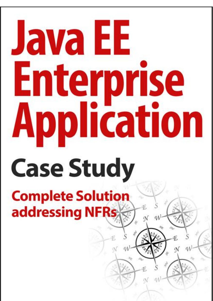 Java EE Enterprise Application Case Study : Complete Solution addressing NFRs by Sameer S Paradkar