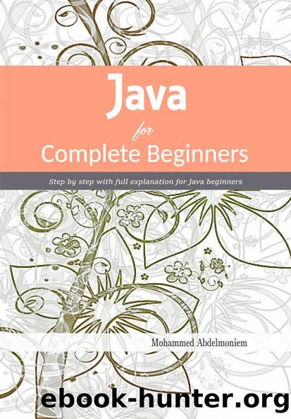 Java For Complete Beginners: Step By Step with Full Explanation for Java Beginners by Abdelmoniem Mohammed