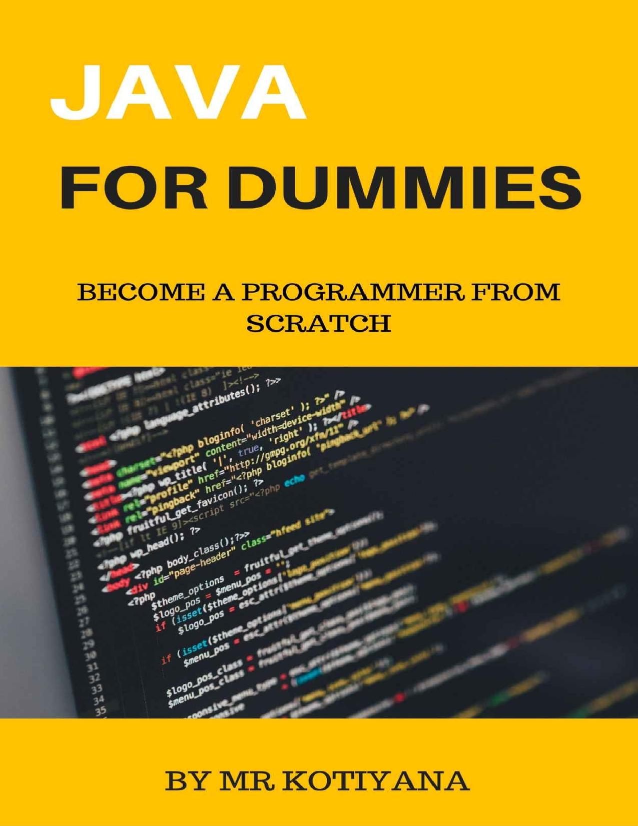 Java For Dummies: Become a Programmer from Scratch by Mr Kotiyana