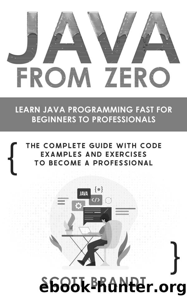 Java From Zero: Learn Java Programming Fast for Beginners to Professionals: The Complete Guide With Code Examples and Exercises to Become a Professional by Scott Brandt