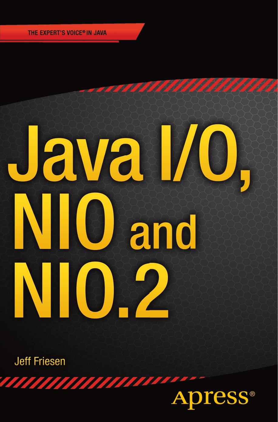 Java I/O, NIO and NIO.2 by JEFF FRIESEN