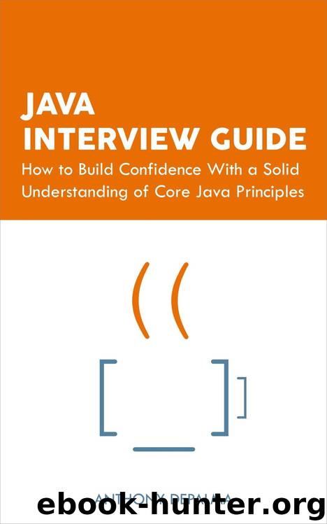 Java Interview Guide: How to Build Confidence With a Solid Understanding of Core Java Principles by Anthony DePalma