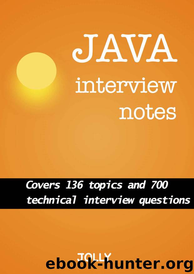 Java Interview Notes: Covers 136 topics and 700 technical interview questions by M Jolly