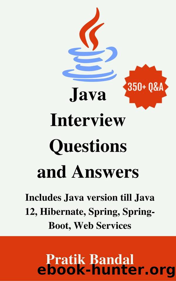 Java Interview Questions and Answers: Includes Java version till Java 12, Hibernate, Spring, Spring-Boot, Web Services by Bandal Pratik