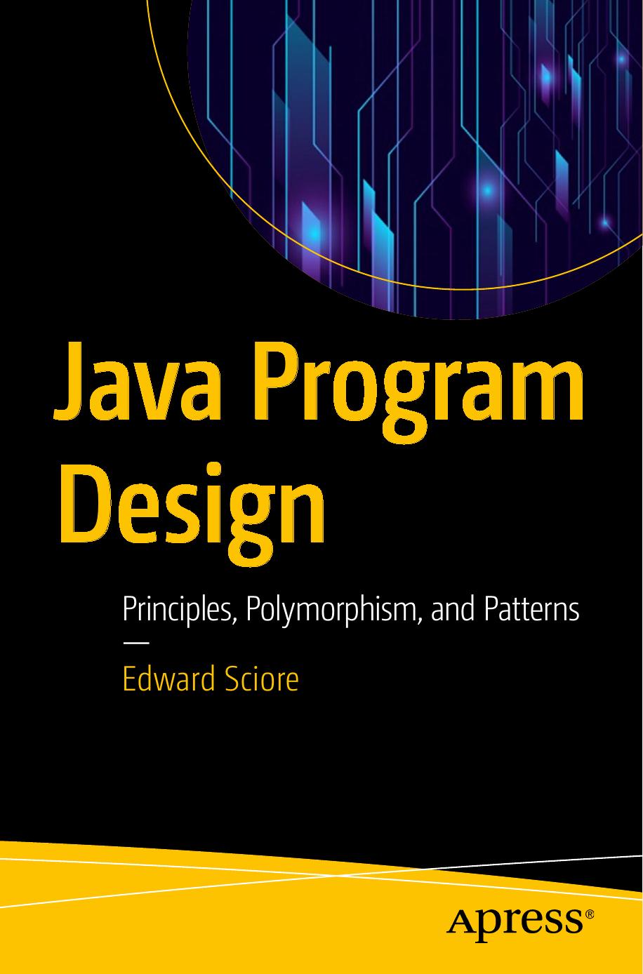 Java Program Design: Principles, Polymorphism, and Patterns by Edward Sciore