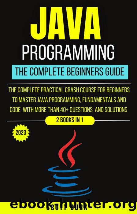 Java Programming : The Complete Beginners Guide by Scott Burk
