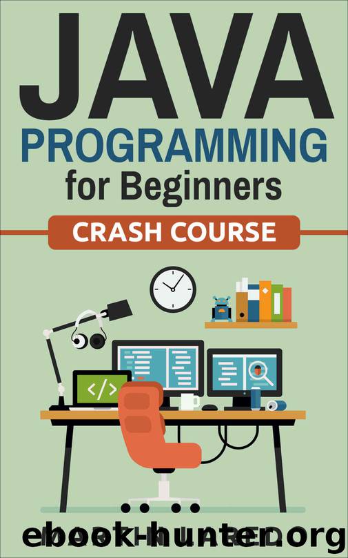 Java Programming For Beginners: Crash Course (Java, Python, C++, R, C) (Programming, Java Programming, C++ Programming, Python Programming, R Programming, C Programming, Book 1) by Martin Laredo