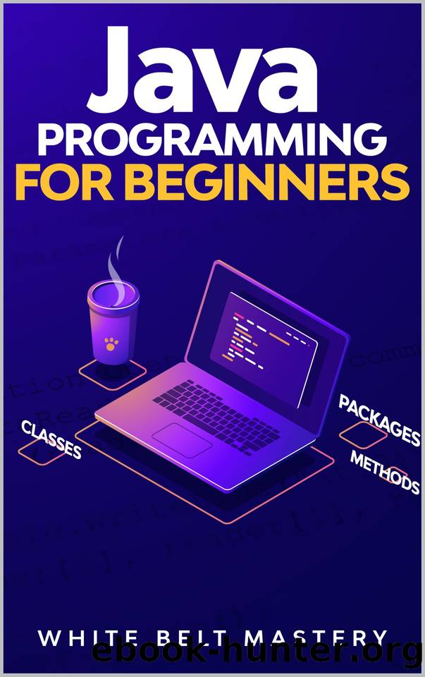Java Programming for beginners: Learn Java Development in this illustrated step by step Coding Guide by Mastery White Belt