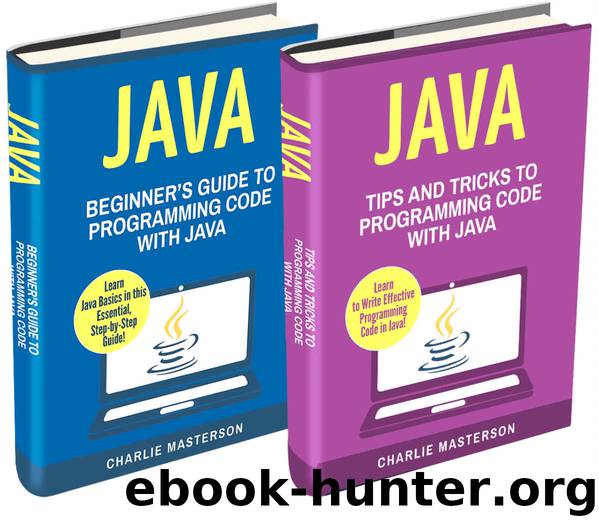 Java: 2 Books in 1: Beginner's Guide + Tips and Tricks to Programming Code with Java (Java, JavaScript, Python, Code, Programming Language, Programming, Computer Programming) by Charlie Masterson