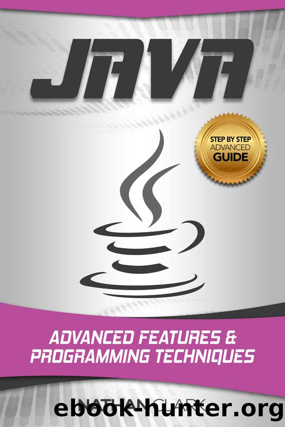 Java: Advanced Features and Programming Techniques (Step-By-Step Java Book 3) by Nathan Clark