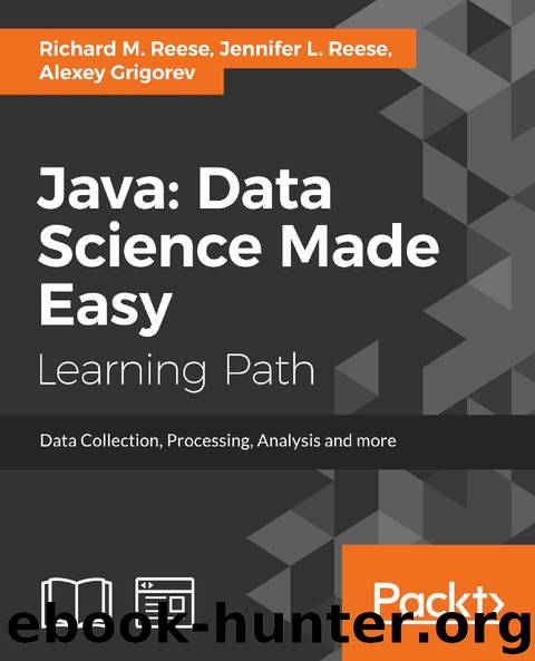 Java: Data Science Made Easy by Richard M. Reese & Jennifer L. Reese & Alexey Grigorev