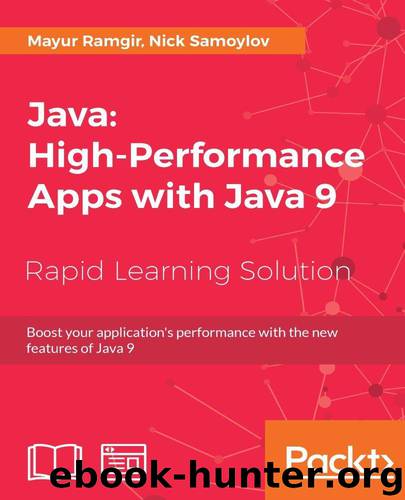 Java: High-Performance Apps with Java 9: Boost your application’s performance with the new features of Java 9 by Ramgir Mayur