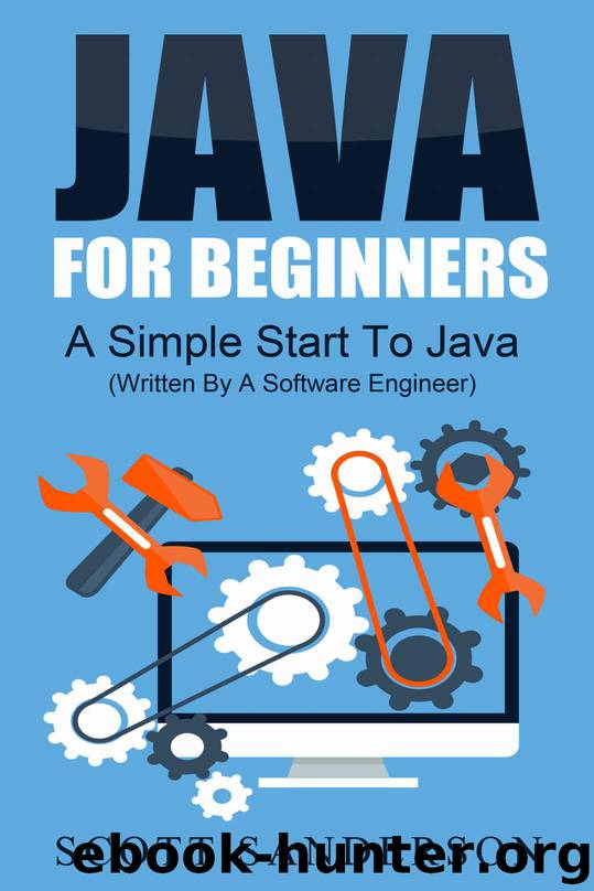 Java: Java Programming For Beginners - A Simple Start To Java Programming (Written By A Software Engineer) (Java, Java programming, Java 8, Javascript ... Java ee, Java for beginners Book 1) by S. J. Sanderson