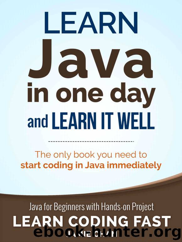 Java: Learn Java in One Day and Learn It Well. Java for Beginners with Hands-on Project. (Learn Coding Fast with Hands-On Project Book 4) by Chan Jamie & LCF Publishing