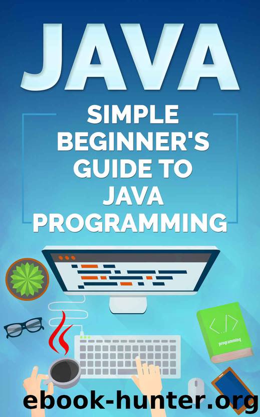 Java: Simple Beginner’s Guide to Java Programming (Tips and Tricks, Strategies, JavaScript Programming) by Paul Laurence