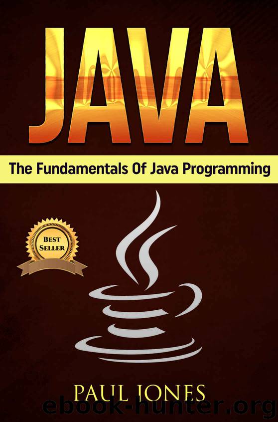 Java: The Fundamentals Of Java Programming: A Complete Beginners Guide To Java Programming Mastery by Paul Jones