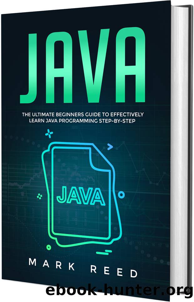 Java: The Ultimate Beginners Guide to Effectively Learn Java Programming Step-by-Step by Mark Reed
