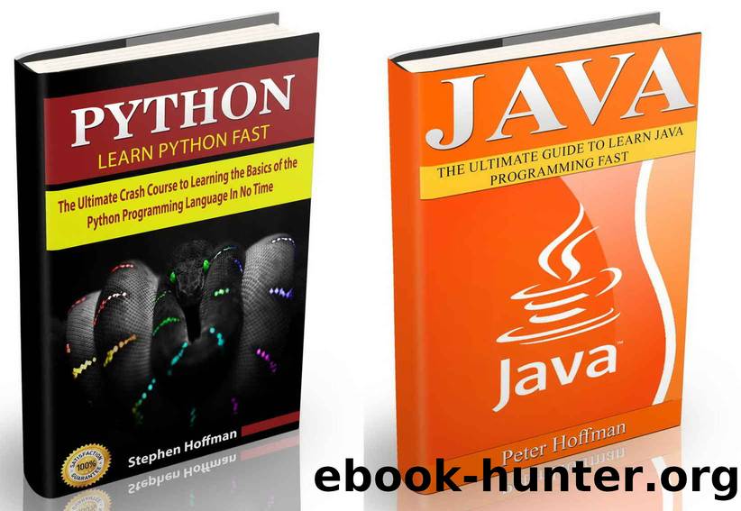 Java: The Ultimate Guide to Learn Java and Python Programming (Programming, Database, Java for dummies, coding books, java programming) (HTML, Javascript, Programming, Developers, Coding, CSS Book 3) by Peter Hoffman & Stephen Hoffman