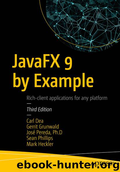 JavaFX 9 by Example by Carl Dea Gerrit Grunwald José Pereda Sean Phillips & Mark Heckler