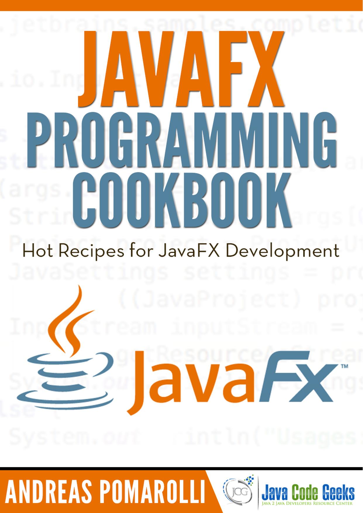 JavaFX Programming Cookbook: Hot Recipes for JavaFX Development by Andreas Pomarolli