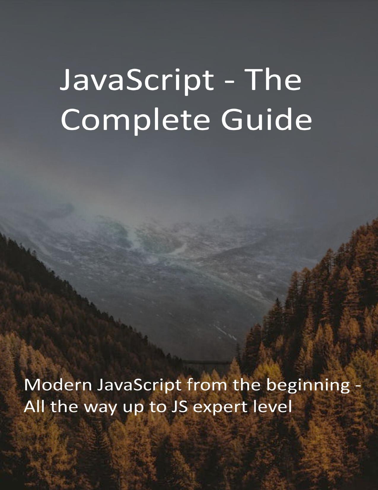 JavaScript - The Complete Guide: Modern JavaScript from the beginning - All the way up to JS expert level by Nileriver Publications