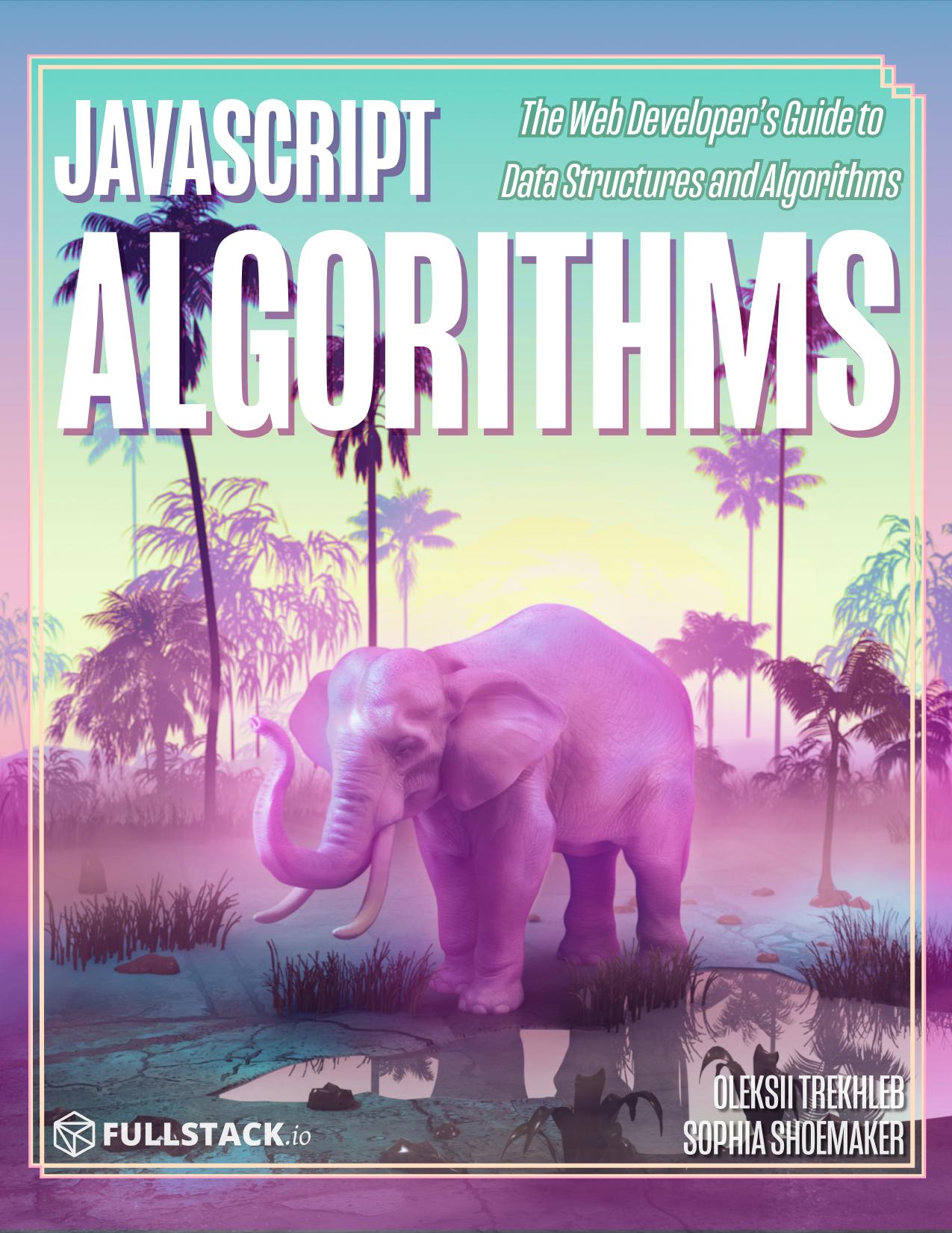 JavaScript Algorithms by Oleksii Trekhleb & Sophia Shoemaker