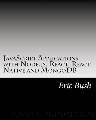 JavaScript Applications with Node.js, React, React Native and MongoDB: Design, code, test, deploy and manage in Amazon AWS by Bush Eric