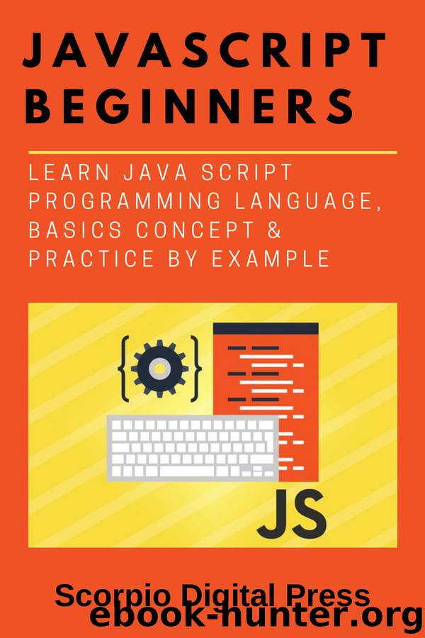 JavaScript Beginners: Learn Java Script Programming Language, Basics Concept & Practice by Example by Digital Press Scorpio