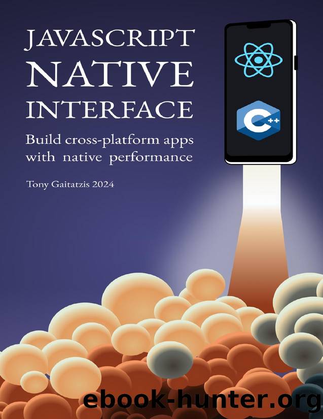 JavaScript Native Interface: Build cross-platform apps with native performance by Tony Gaitatzis