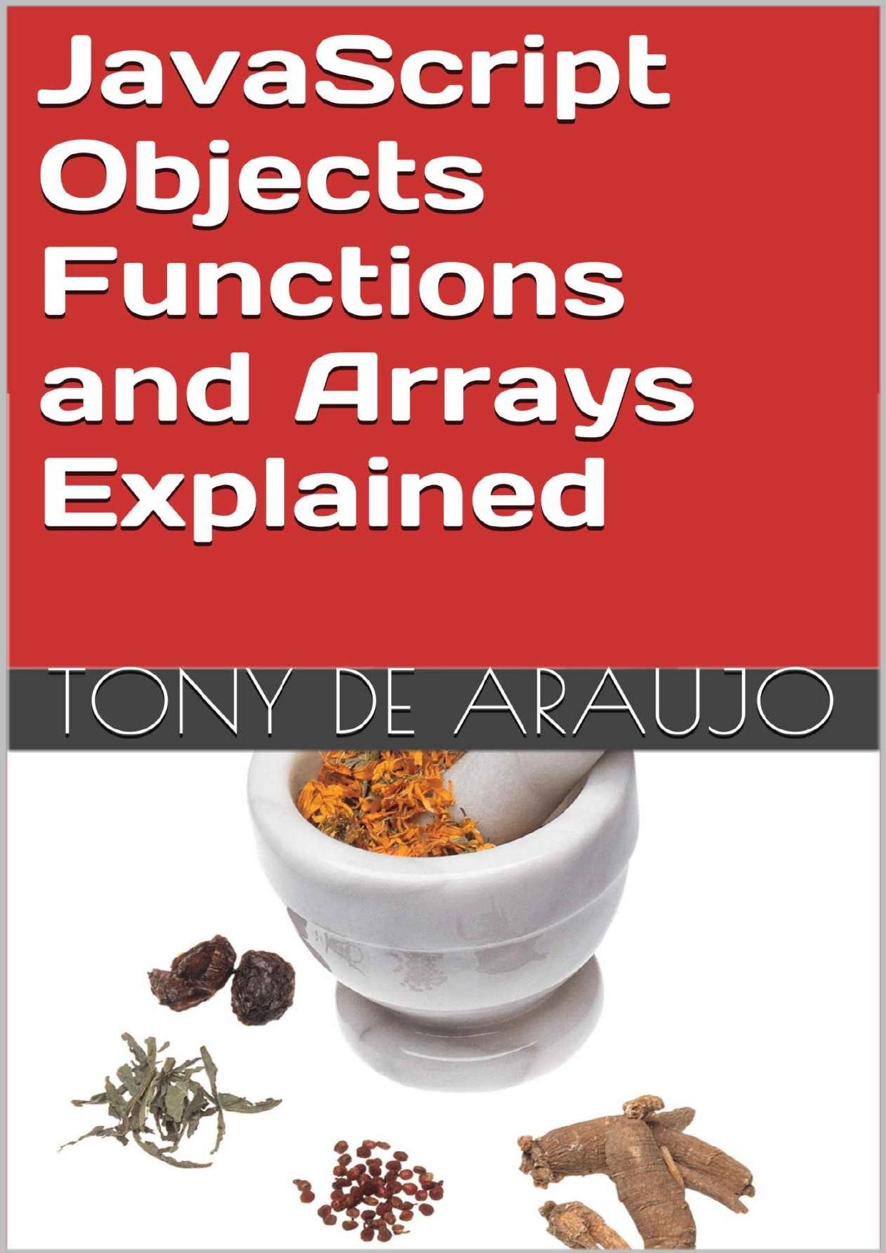 JavaScript Objects Functions and Arrays Explained by Tony de Araujo