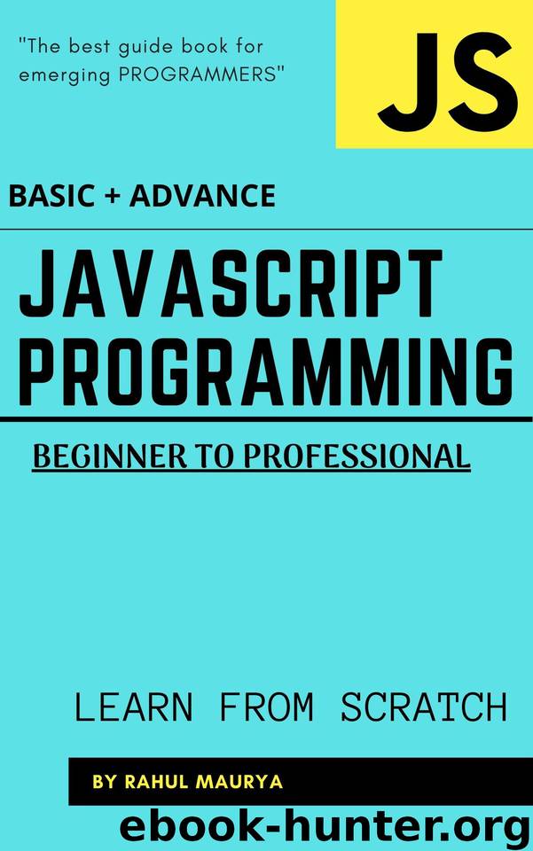 JavaScript Programming : Beginner to Professional (BASIC + ADVANCE): GUIDE TO LEARN JAVASCRIPT IN 7 DAYS by Maurya Rahul & Maurya Rahul