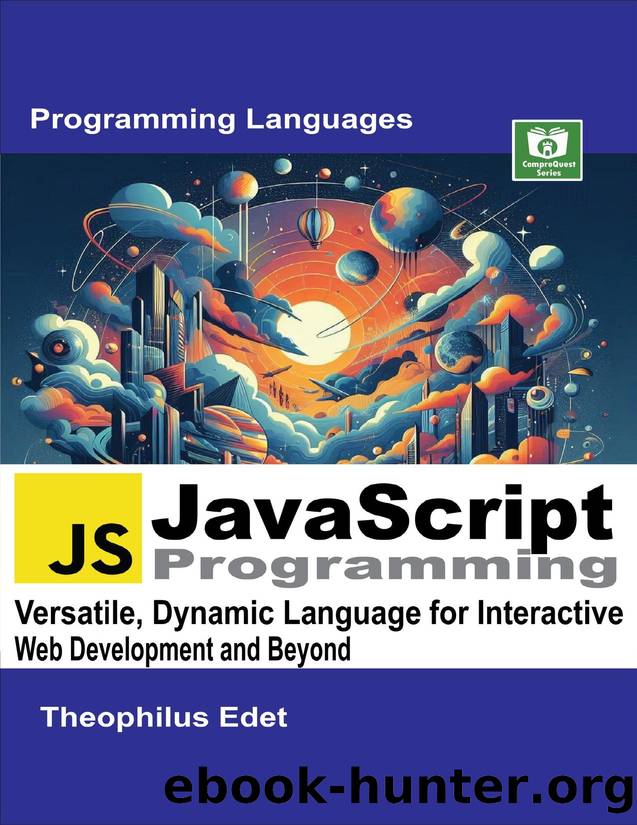 JavaScript Programming: Versatile, Dynamic Language for Interactive Web Development and Beyond (Mastering Programming Languages Series) by Edet Theophilus