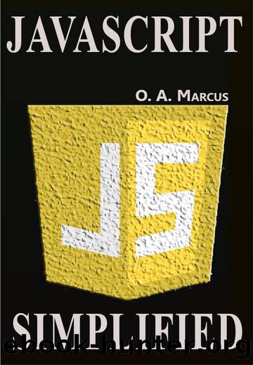 JavaScript Simplified: JavaScript Simplified And Turned To Fun by Marcus O.A