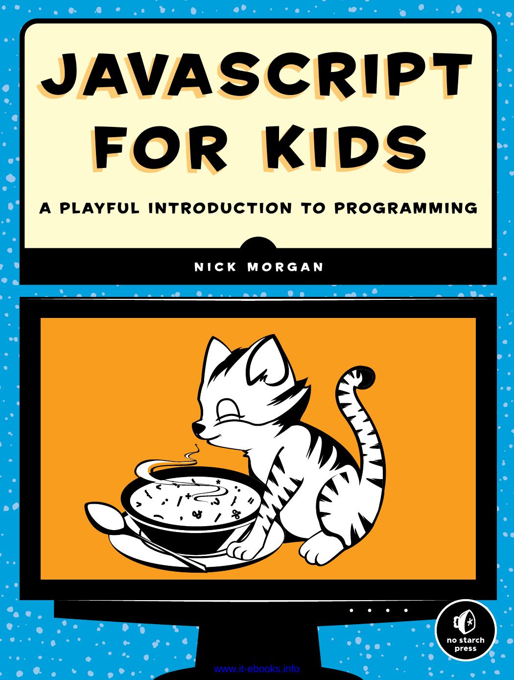 JavaScript for Kids: A Playful Introduction to Programming by Nick Morgan