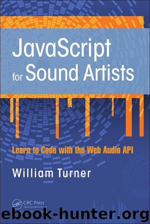 JavaScript for Sound Artists: Learn to Code with the Web Audio API by William Turner & Steve Leonard