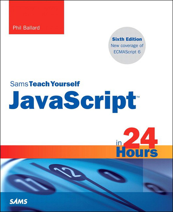JavaScript in 24 Hours, Sams Teach Yourself, 6/e by Phil Ballard