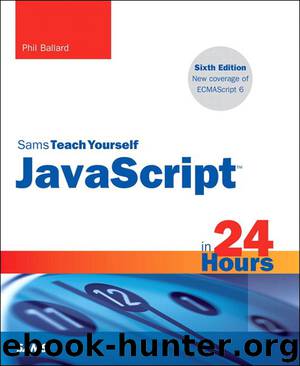 JavaScript in 24 Hours, Sams Teach Yourself, Sixth Edition by Ballard Phil