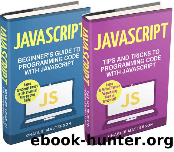 JavaScript: 2 in 1 Bundle: Beginner's Guide + Tips and Tricks to Programming Code with JavaScript (JavaScript, Java, Python, Programming, Code, Project Management, Computer Programming) by Charlie Masterson