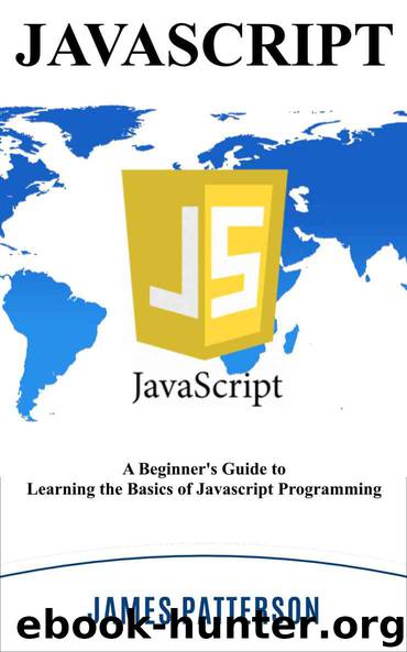 JavaScript: A Beginner's Guide to Learning the Basics of Javascript Programming! by James Patterson