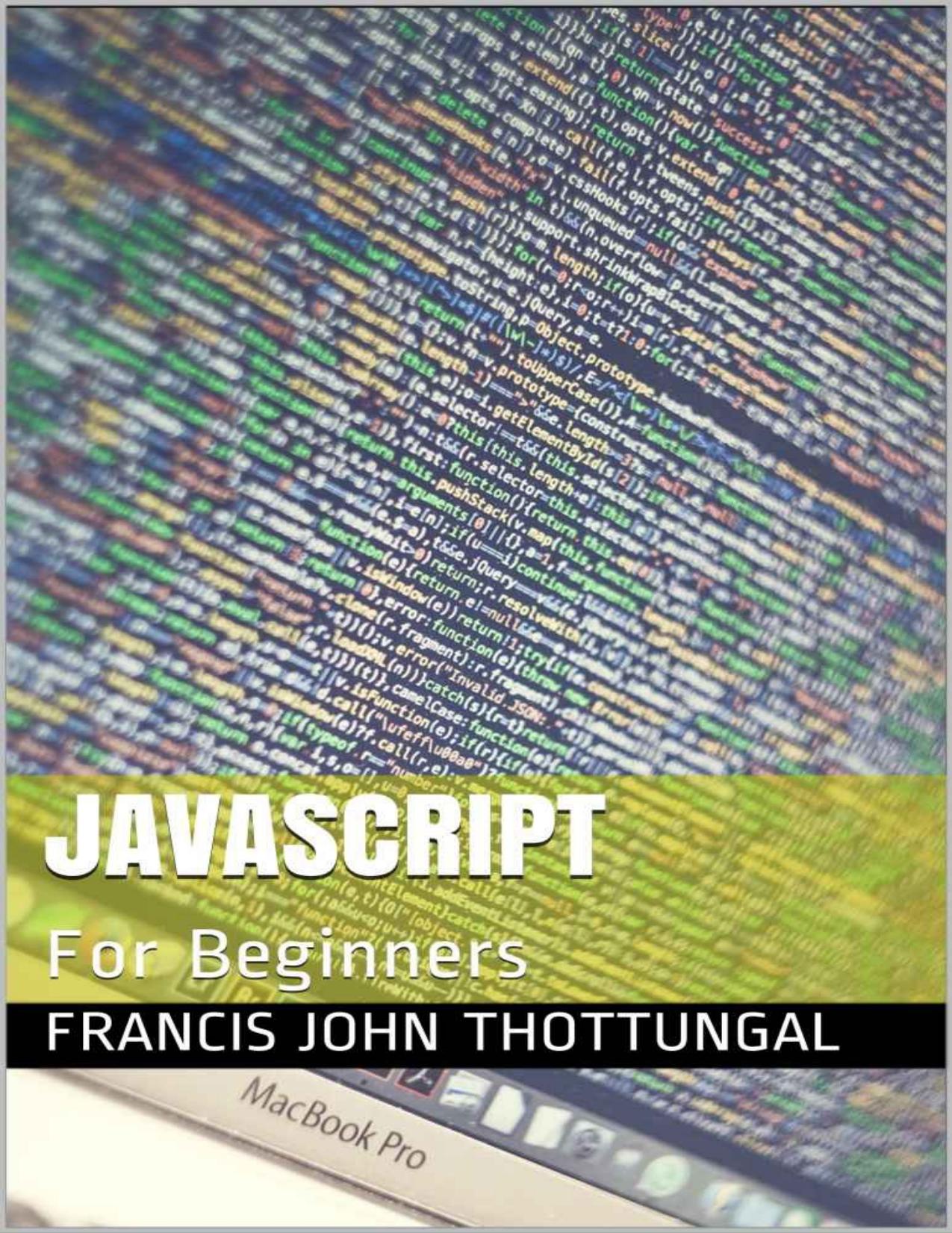 JavaScript: For Beginners by Francis John Thottungal