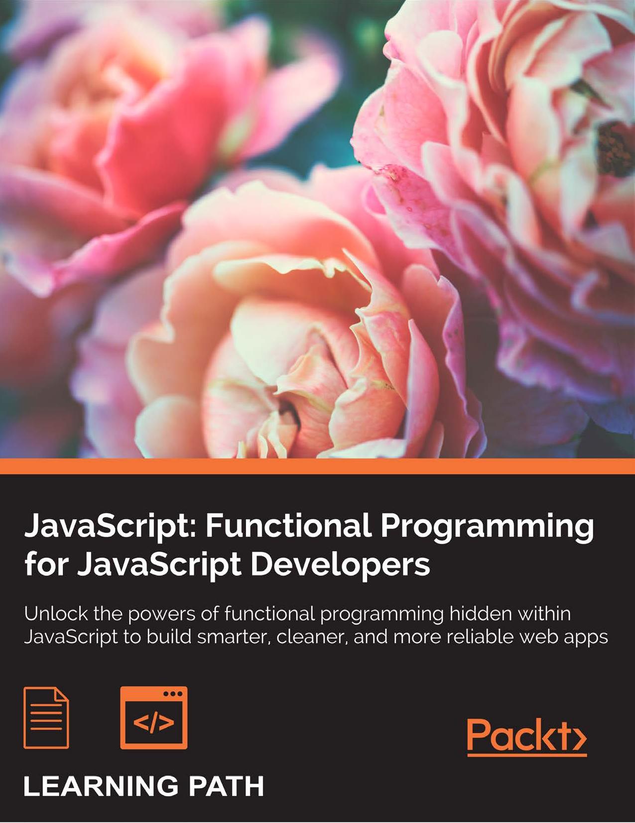 JavaScript: Functional Programming for JavaScript Developers: Unlock the powers of functional programming hidden within JavaScript to build smarter, cleaner, and more realiable web apps by Unknown